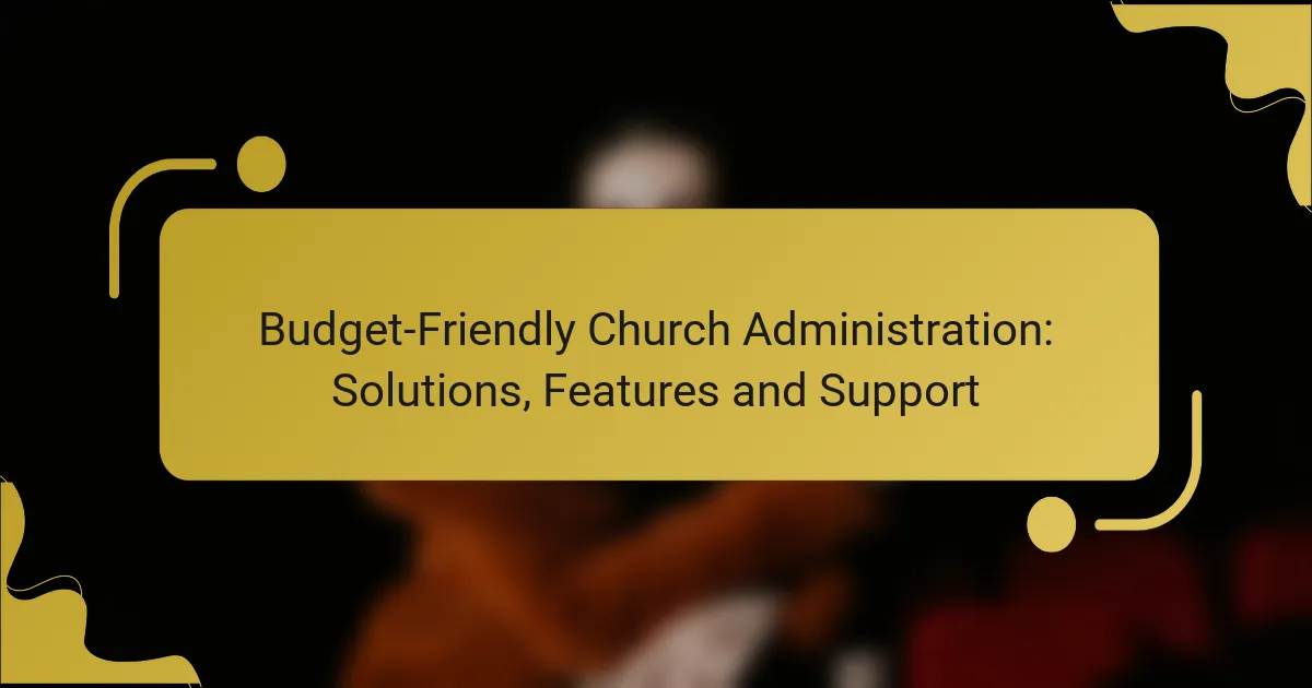 Budget-Friendly Church Administration: Solutions, Features and Support