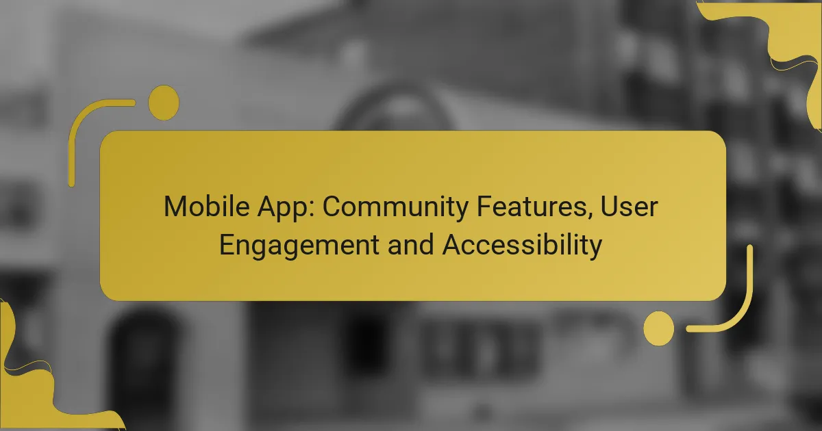Mobile App: Community Features, User Engagement and Accessibility