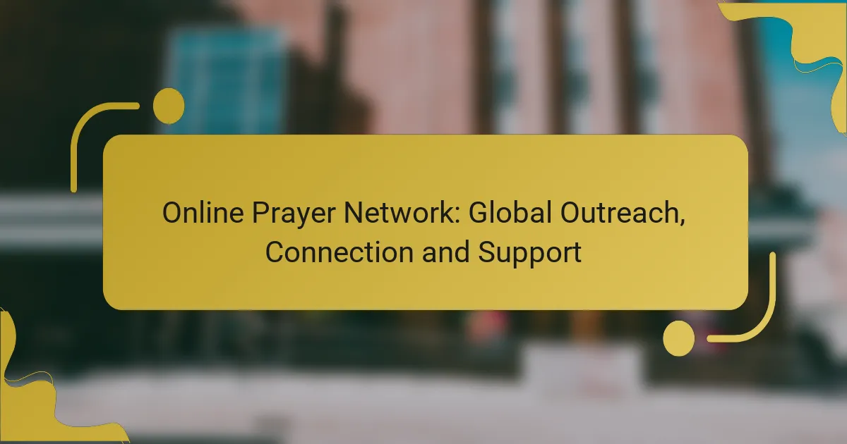 Online Prayer Network: Global Outreach, Connection and Support