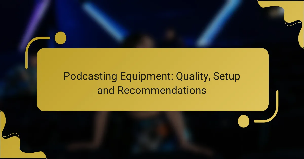 Podcasting Equipment: Quality, Setup and Recommendations