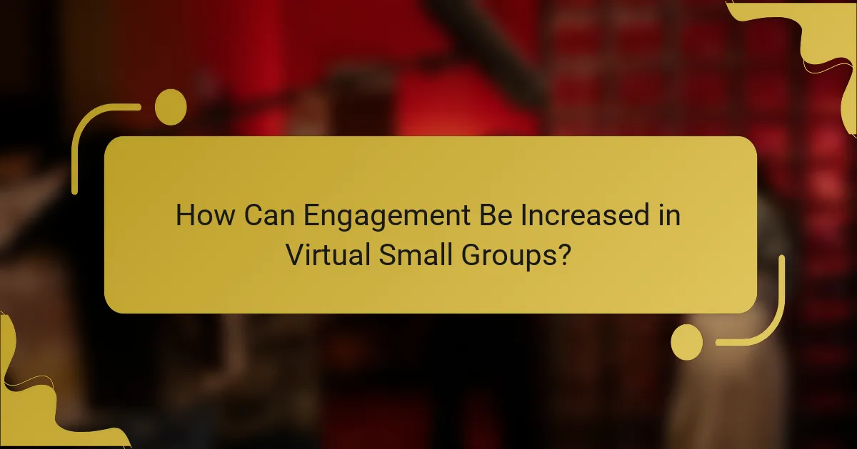 How Can Engagement Be Increased in Virtual Small Groups?