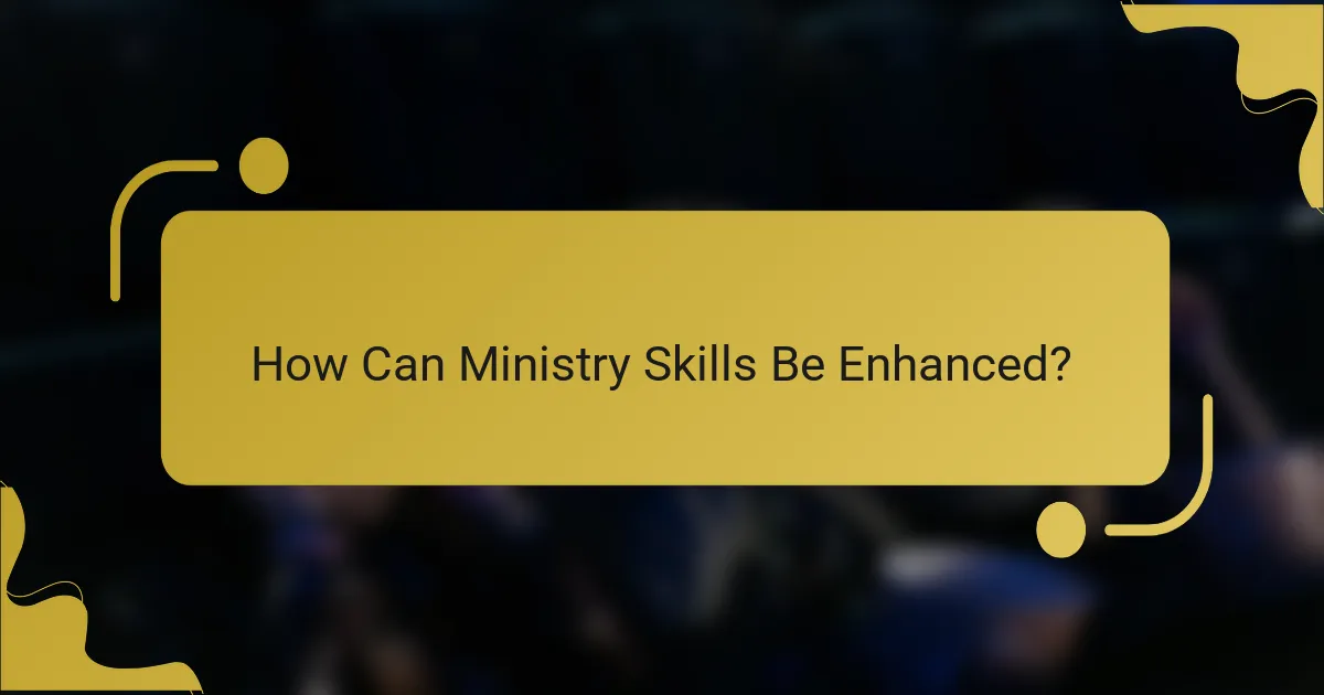 How Can Ministry Skills Be Enhanced?
