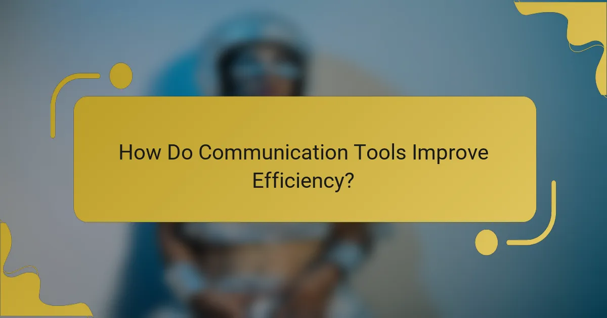 How Do Communication Tools Improve Efficiency?