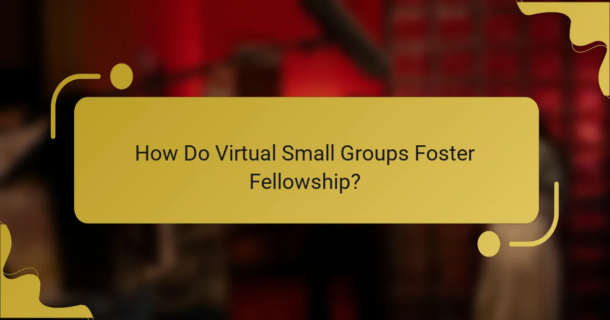 How Do Virtual Small Groups Foster Fellowship?