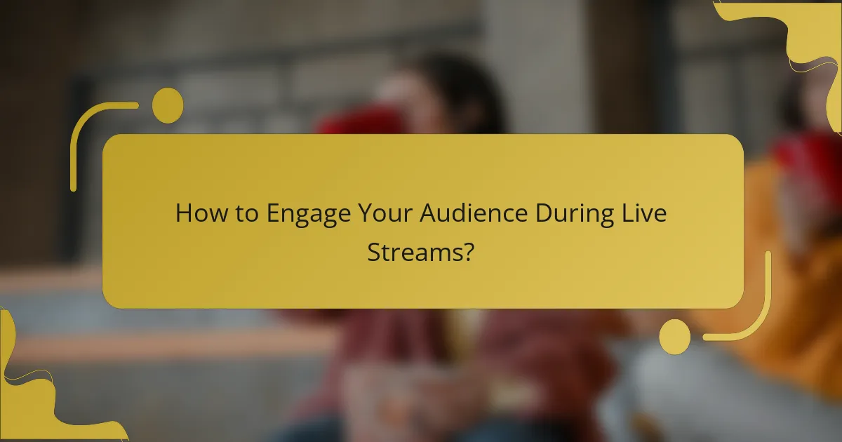 How to Engage Your Audience During Live Streams?