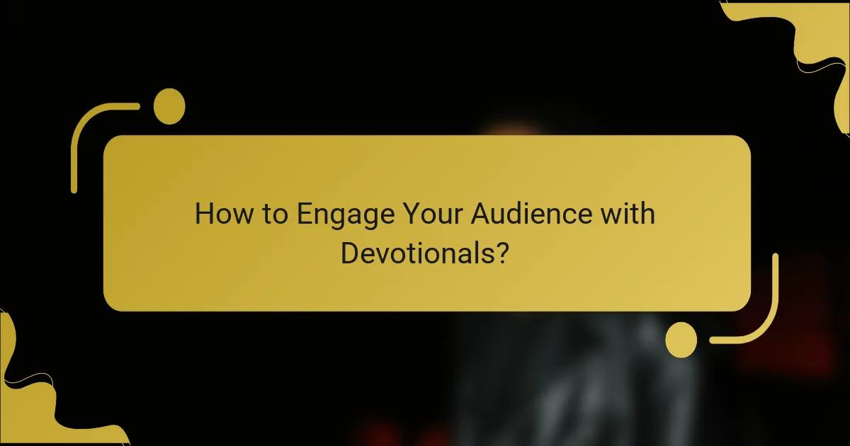 How to Engage Your Audience with Devotionals?