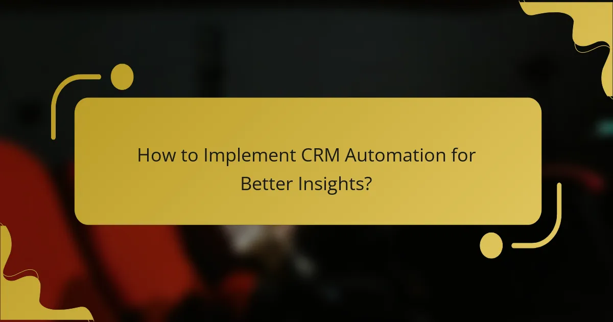 How to Implement CRM Automation for Better Insights?
