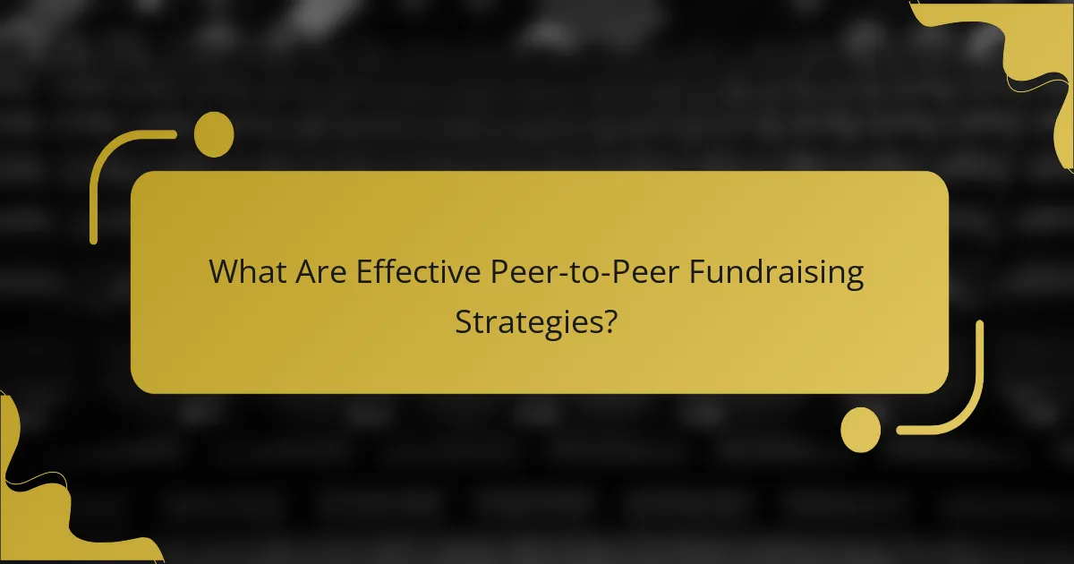 What Are Effective Peer-to-Peer Fundraising Strategies?