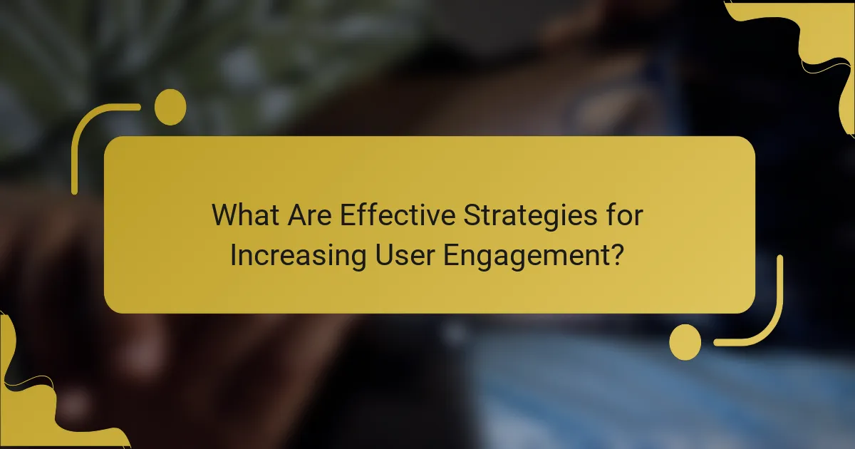 What Are Effective Strategies for Increasing User Engagement?