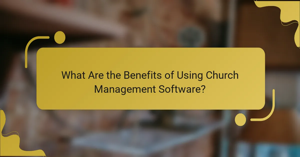 What Are the Benefits of Using Church Management Software?