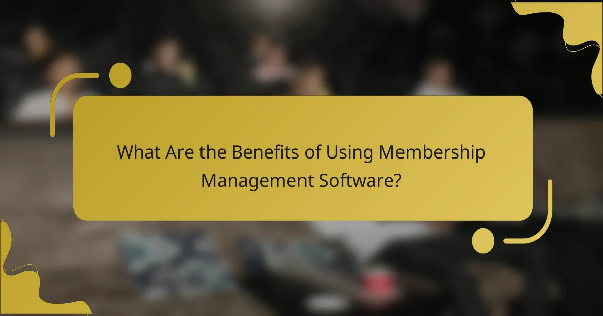 What Are the Benefits of Using Membership Management Software?
