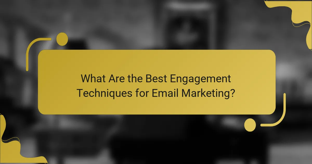 What Are the Best Engagement Techniques for Email Marketing?