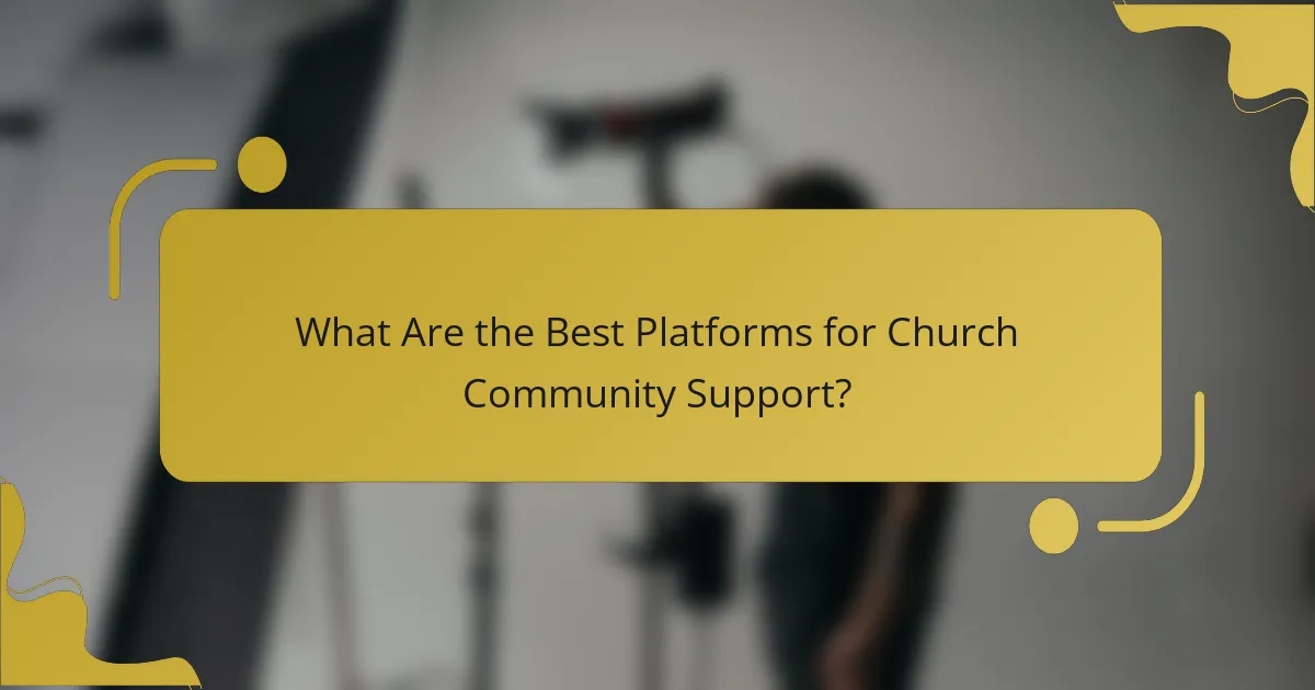 What Are the Best Platforms for Church Community Support?