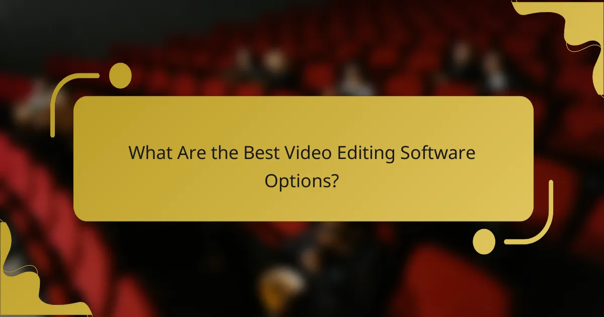 What Are the Best Video Editing Software Options?