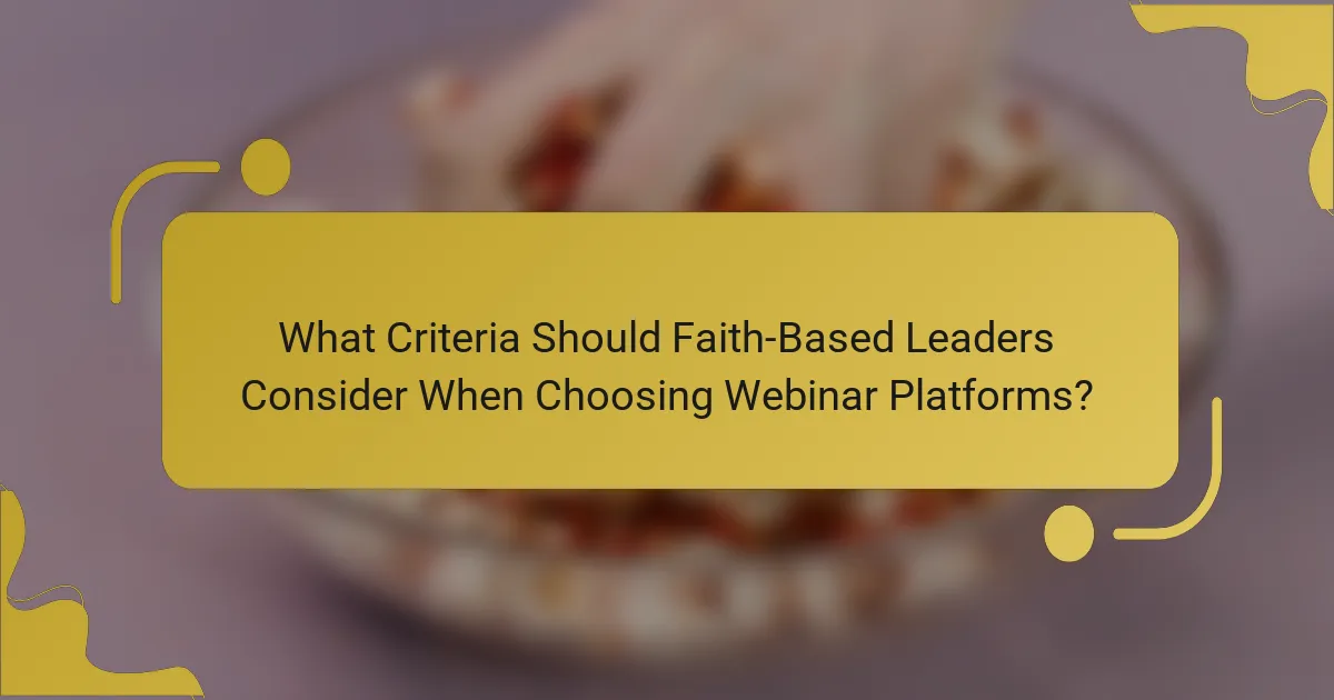 What Criteria Should Faith-Based Leaders Consider When Choosing Webinar Platforms?