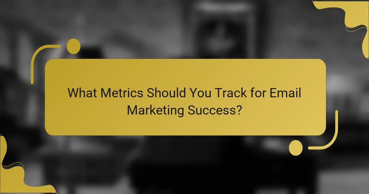 What Metrics Should You Track for Email Marketing Success?