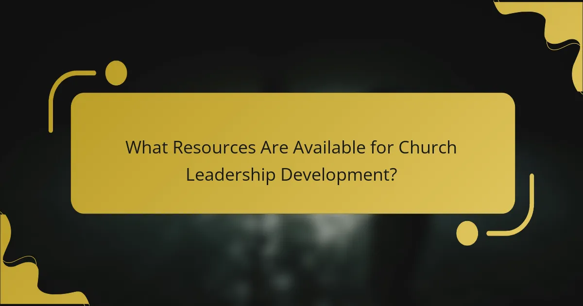 What Resources Are Available for Church Leadership Development?