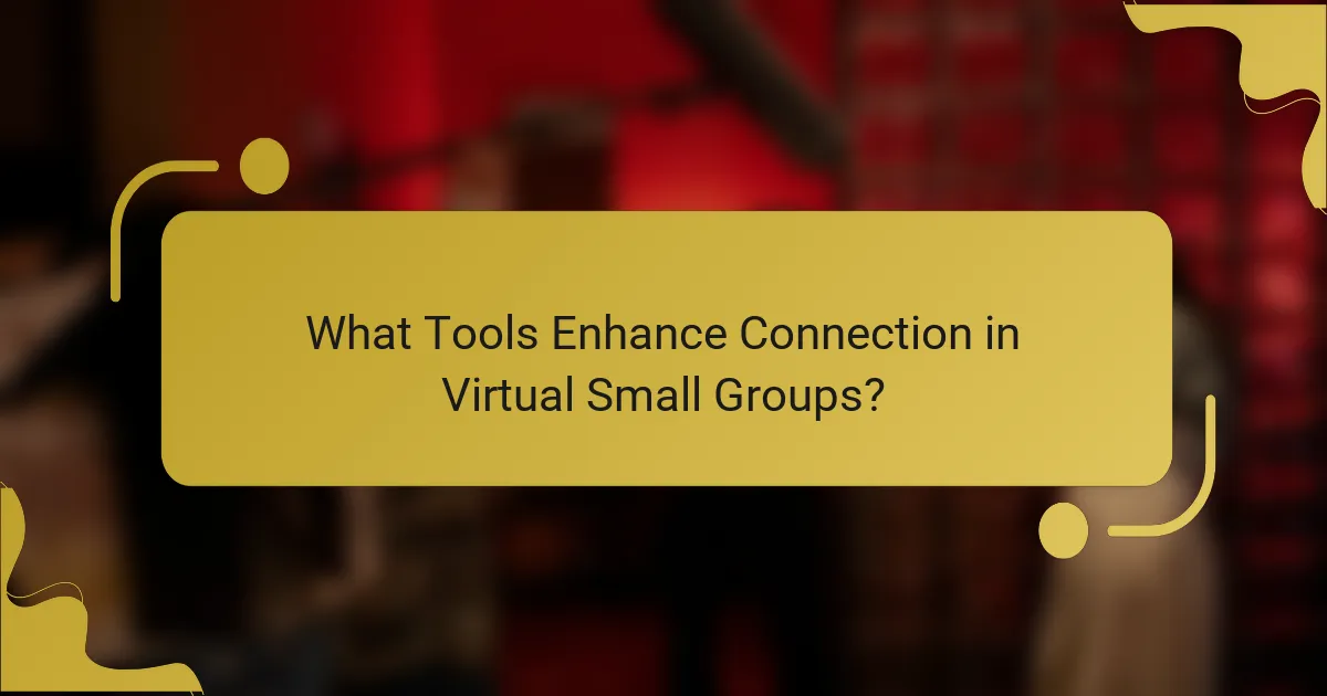What Tools Enhance Connection in Virtual Small Groups?